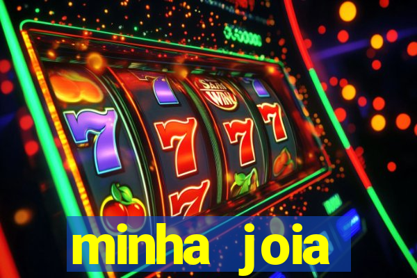minha joia significado minha joia giria